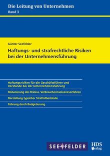 Haftungs- und strafrechtliche Risiken bei der Unternehmensführung: Die Leitung von Unternehmen Band 3