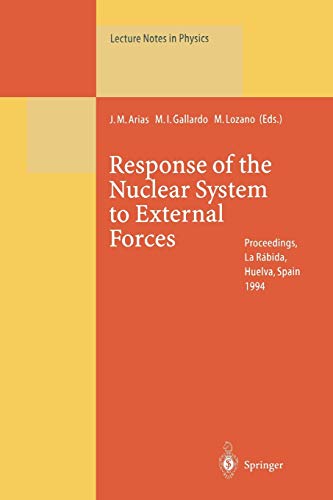 Response of the Nuclear System to External Forces: Proceedings of the V La Rábida International Summer School on Nuclear Physics Held at La Rábida, ... (Lecture Notes in Physics, 441, Band 441)