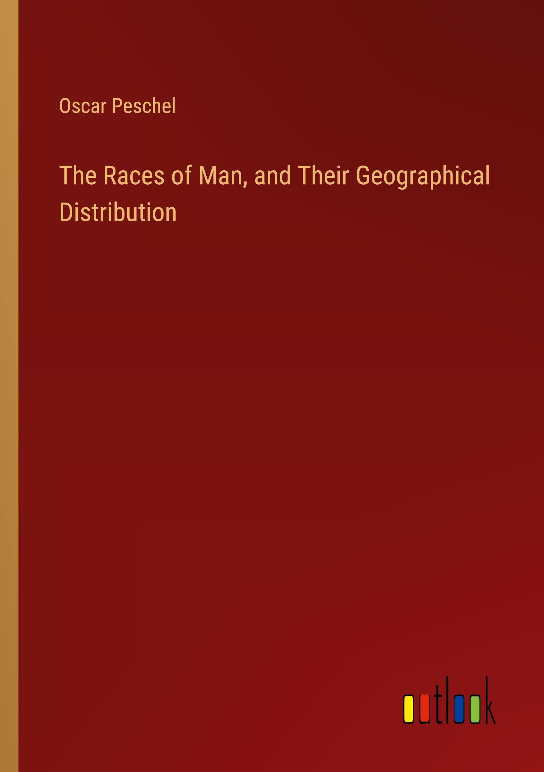 The Races of Man, and Their Geographical Distribution