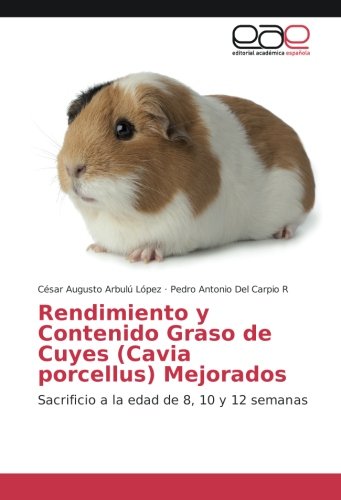 Rendimiento y Contenido Graso de Cuyes (Cavia porcellus) Mejorados: Sacrificio a la edad de 8, 10 y 12 semanas