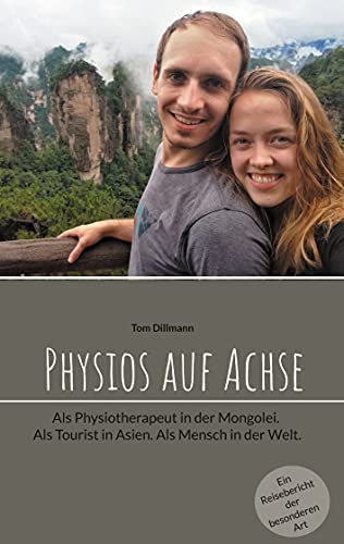 Physios auf Achse: Als Physiotherapeut in der Mongolei. Als Tourist in Asien. Als Mensch in der Welt.