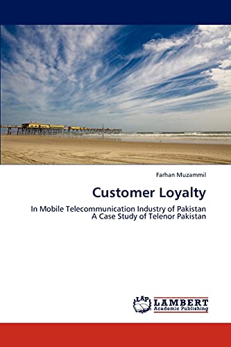 Customer Loyalty: In Mobile Telecommunication Industry of Pakistan A Case Study of Telenor Pakistan