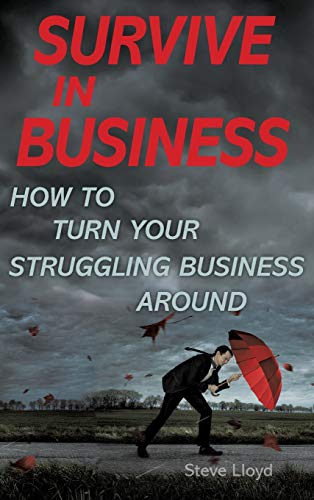 Survive in Business: How to Turn Your Struggling Business Around