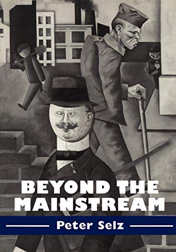 Peter Selz Beyond The Mainstream, Essays On Modern And Contemporary Art (Contemporary Artists And Their Critics)