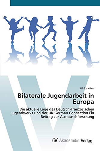 Bilaterale Jugendarbeit in Europa: Die aktuelle Lage des Deutsch-Französischen Jugendwerks und der UK-German Connection Ein Beitrag zur Austauschforschung