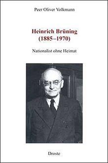 Heinrich Brüning (1885-1970): Nationalist ohne Heimat. Eine Teilbiographie (Forschungen und Quellen zur Zeitgeschichte)