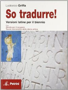 So tradurre! Versioni latine per il biennio con attività per il recupero. Tavole sincroniche della storia antica