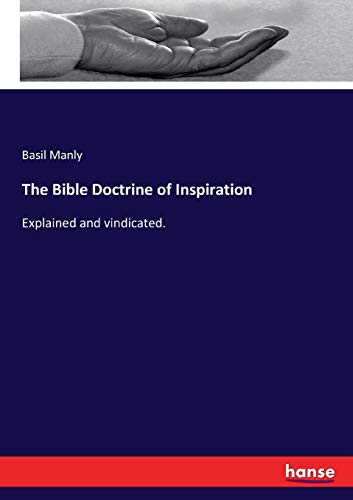 The Bible Doctrine of Inspiration: Explained and vindicated.