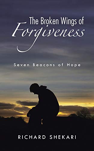 The Broken Wings of Forgiveness: Seven Beacons of Hope