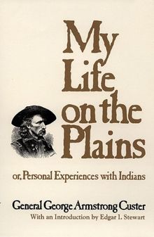 My Life on the Plains: Or, Personal Experiences with Indians (Western Frontier Library)