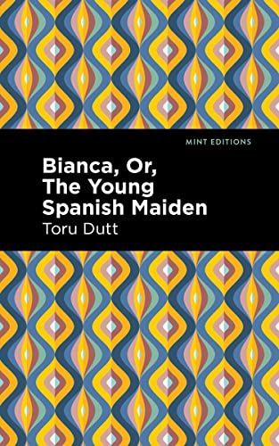 Bianca, Or, The Young Spanish Maiden (Mint Editions―Voices From API)