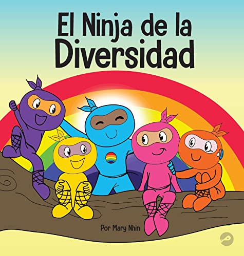 El Ninja de la Diversidad: Un libro infantil diverso y antirracista sobre el racismo, los prejuicios, la igualdad y la inclusión (Ninja Life Hacks Spanish, Band 12)