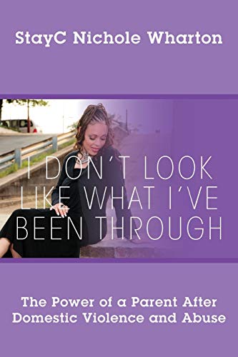 I Don't Look Like What I've Been Through: The Power of a Parent After Domestic Violence and Abuse