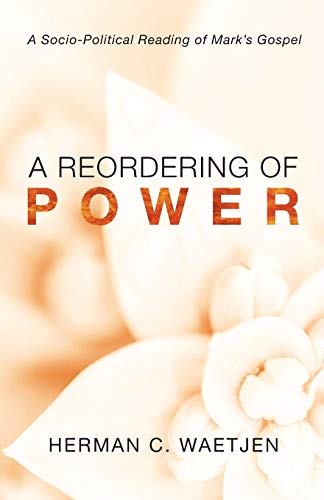 A Reordering of Power: A Socio-Political Reading of Mark's Gospel