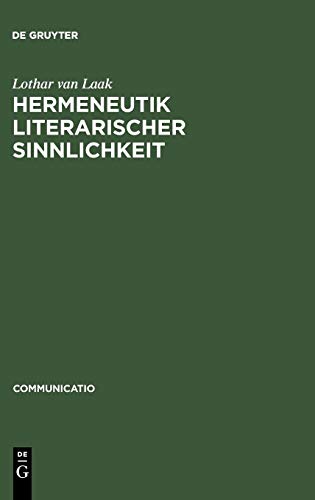 Hermeneutik literarischer Sinnlichkeit: Historisch-systematische Studien zur Literatur des 17. und 18. Jahrhunderts (Communicatio, Band 31)