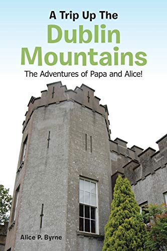 A Trip Up The Dublin Mountains: The Adventures of Papa and Alice!