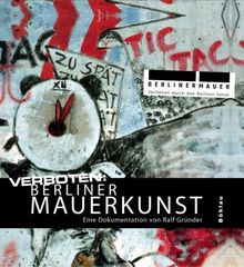 Verboten: Berliner Mauerkunst. Eine Dokumentation