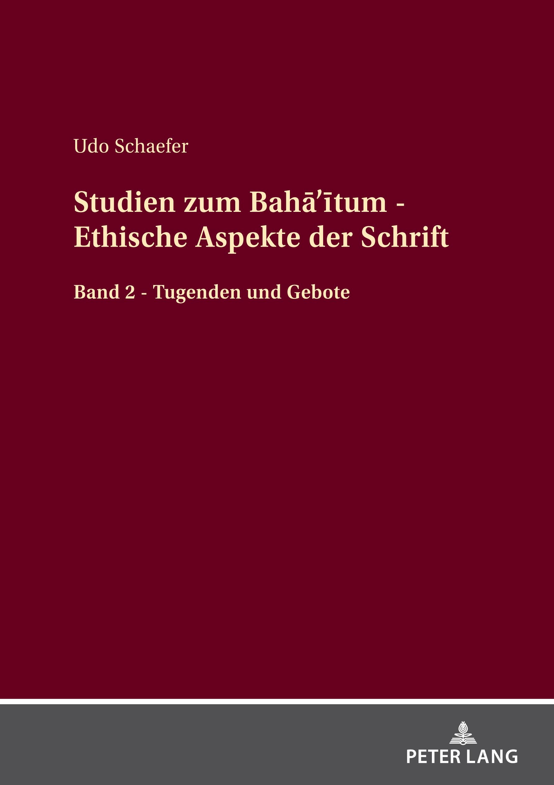 Studien zum Bahā’ītum - Ethische Aspekte der Schrift: Band 2 - Tugenden und Gebote