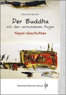 Der Buddha mit den verbundenen Augen: Nepalgeschichten