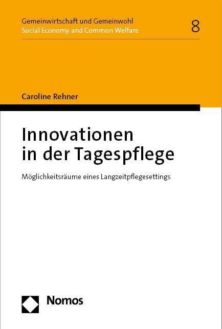 Innovationen in der Tagespflege: Möglichkeitsräume eines Langzeitpflegesettings (Gemeinwirtschaft und Gemeinwohl I Social Economy and Common Welfare)