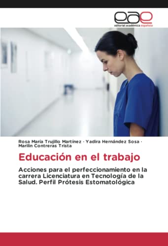 Educación en el trabajo: Acciones para el perfeccionamiento en la carrera Licenciatura en Tecnología de la Salud. Perfil Prótesis Estomatológica