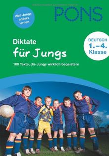 PONS Diktate für Jungs: 100 Texte, die Jungs wirklich begeistern. 1. bis 4. Klasse: 100 Texte, die Jungs wirklich begeistern. 1. bis 4. Schuljahr