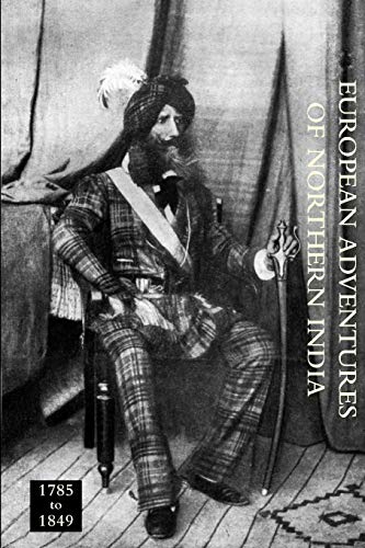 European Adventures of Northern India 1785 to 1849