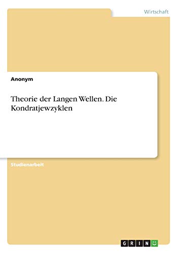 Theorie der Langen Wellen. Die Kondratjewzyklen