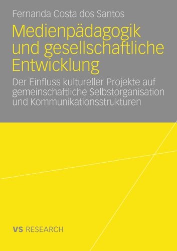 Medienpädagogik und Gesellschaftliche Entwicklung: Der Einfluss Kultureller Projekte auf Gemeinschaftliche Selbstorganisation und Kommunikationsstrukturen (German Edition)