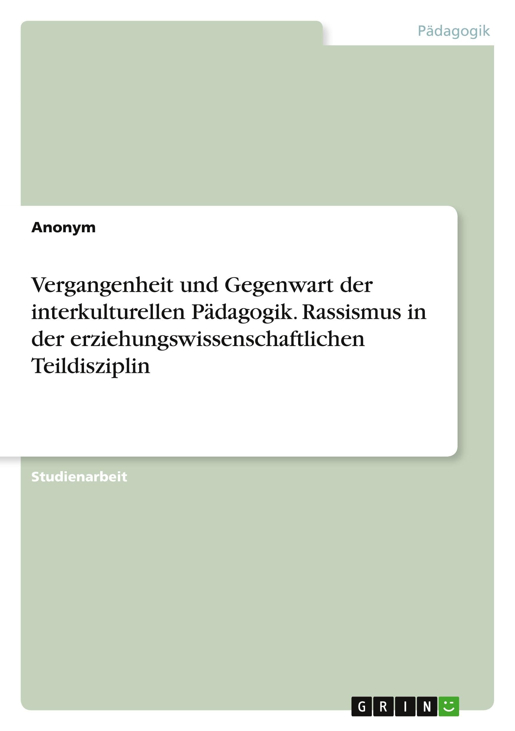 Vergangenheit und Gegenwart der interkulturellen Pädagogik. Rassismus in der erziehungswissenschaftlichen Teildisziplin