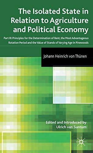 The Isolated State in Relation to Agriculture and Political Economy: Part III: Principles for the Determination of Rent, the Most Advantageous ... Value of Stands of Varying Age in Pinewoods