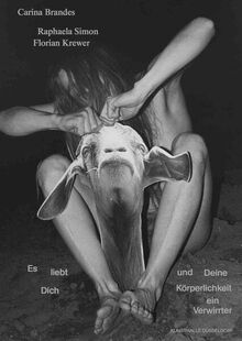 Carina Brandes Florian Krewer Raphaela Simon Es liebt Dich und Deine Körperlichkeit ein Verwirrter