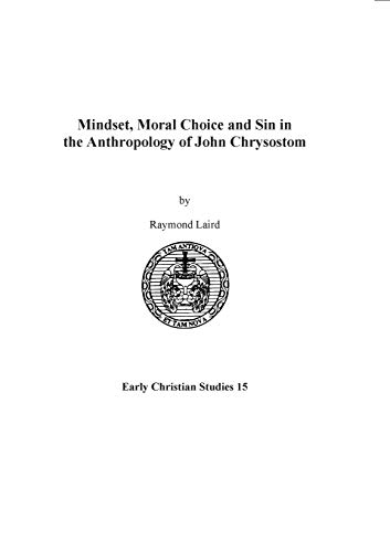 Mindset, Moral Choice and Sin in the Anthropology of John Chrysostom (Early Christian Studies)
