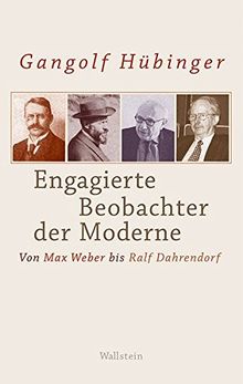 Engagierte Beobachter der Moderne: Von Max Weber bis Ralf Dahrendorf