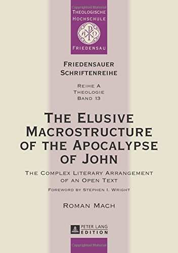 The Elusive Macrostructure of the Apocalypse of John: The Complex Literary Arrangement of an Open Text (Friedensauer Schriftenreihe)