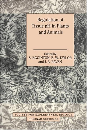 Regulation of Tissue pH in Plants and Animals: A Reappraisal of Current Techniques (Society for Experimental Biology Seminar Series, Band 68)