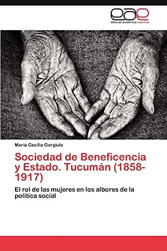Sociedad de Beneficencia y Estado. Tucumán (1858-1917): El rol de las mujeres en los albores de la política social