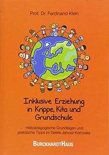 Inklusive Erziehung in der Krippe, Kita und Grundschule: Heilpädagogische Grundlagen und praktische Tipps im Geiste Janusz Korczaks