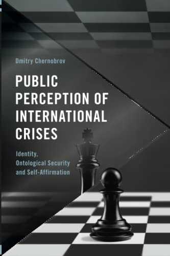 Public Perception of International Crises: Identity, Ontological Security and Self-Affirmation (Frontiers of the Political: Doing International Politics)