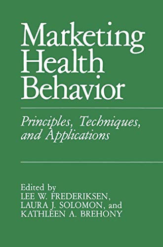Marketing Health Behavior: Principles, Techniques, And Applications