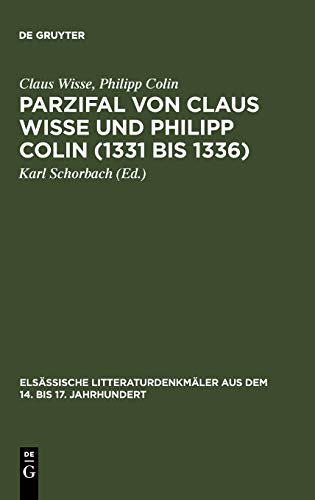Parzifal von Claus Wisse und Philipp Colin (1331 bis 1336): Eine Ergänzung der Dichtung Wolframs von Eschenbach (Elsässische Litteraturdenkmäler aus dem 14. bis 17. Jahrhundert, 5, Band 5)