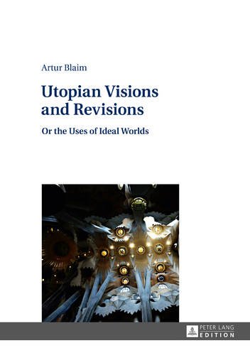 Utopian Visions and Revisions: Or the Uses of Ideal Worlds