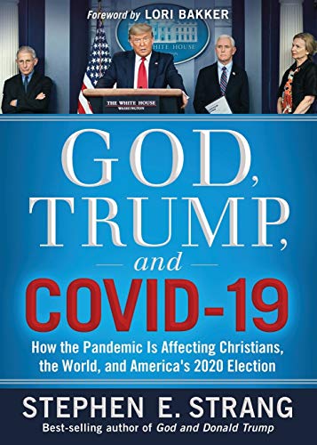 God, Trump, and Covid-19: How the Pandemic Is Affecting Christians, the World, and America's 2020 Election