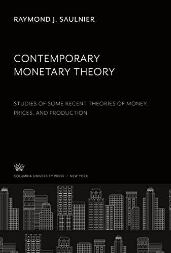Contemporary Monetary Theory: Studies of some Recent Theories of Money, Prices and Production