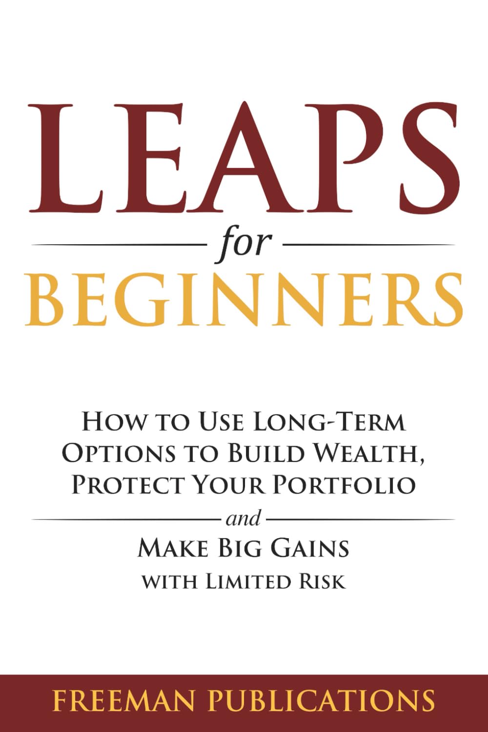 LEAPS for Beginners: How to Use Long-Term Options to Build Wealth, Protect Your Portfolio and Make Big Gains with Limited Risk (Options Trading for Beginners, Band 6)