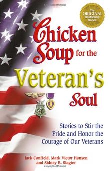 Chicken Soup for Veteran's Soul: Stories to Stir the Pride and Honor the Courage of Our Veterans (Chicken Soup for the Soul (Paperback Health Communications))