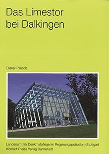 Das Limestor bei Dalkingen: Gemeinde Rainau, Ostalbkreis (Forschungen und Berichte zur Vor- und Frühgeschichte in Baden-Württemberg)