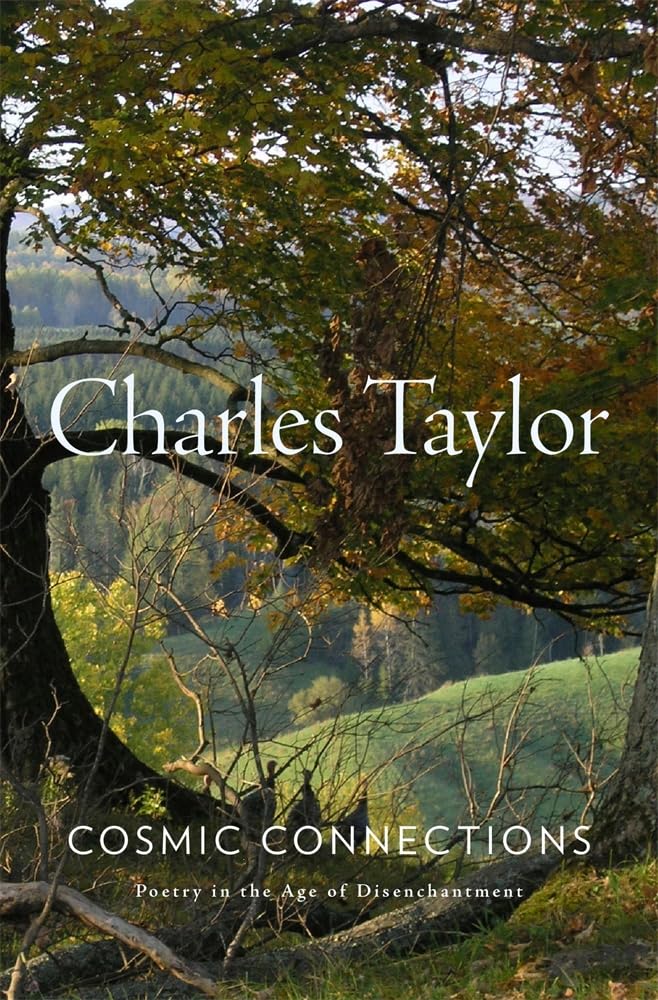 Charles Taylor Cosmic Connections, Poetry In The Age Of Disenchantment