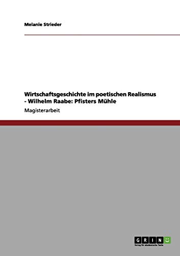 Wirtschaftsgeschichte im poetischen Realismus - Wilhelm Raabe: Pfisters Mühle