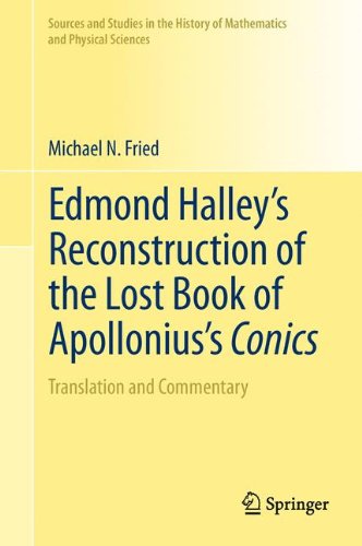 Edmond Halley's Reconstruction of the Lost Book of Apollonius's Conics: Translation and Commentary (Sources and Studies in the History of Mathematics and Physical Sciences)
